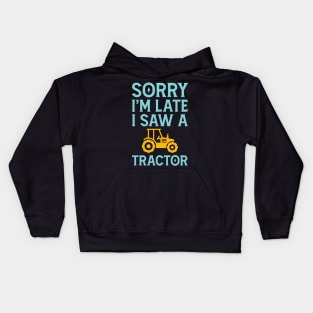 Sorry I'm Late I Saw A Tractor Kids Hoodie